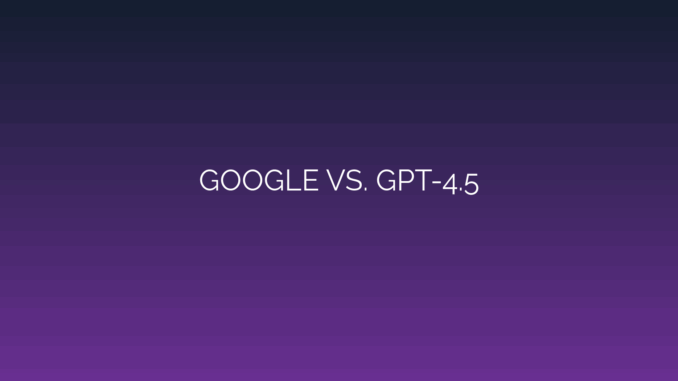 Featured Image for GOOGLE VS. GPT-4.5