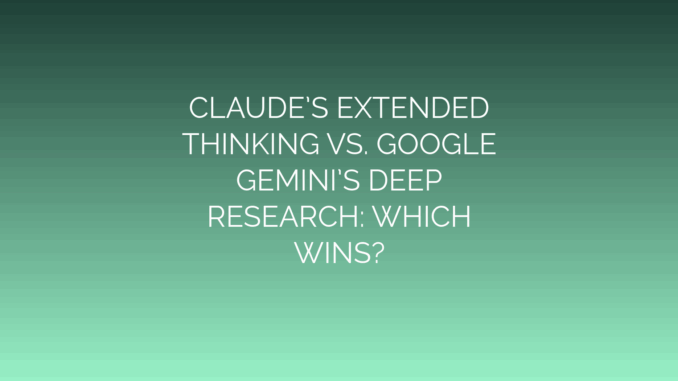 Featured Image for CLAUDE’S EXTENDED
THINKING VS. GOOGLE
GEMINI’S DEEP
RESEARCH: WHICH
WINS?