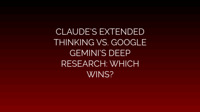 Featured Image for CLAUDE’S EXTENDED
THINKING VS. GOOGLE
GEMINI’S DEEP
RESEARCH: WHICH
WINS?